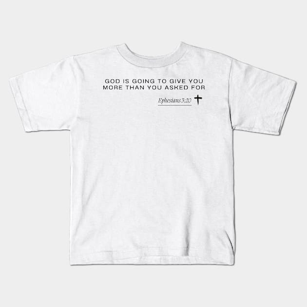 Ephesians 3:20 - God is going to give you more than you asked for Kids T-Shirt by ArtShotss